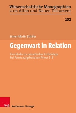 Gegenwart in Relation - Eine Studie zur präsentischen Eschatologie bei Paulus ausgehend von Römer 5-8