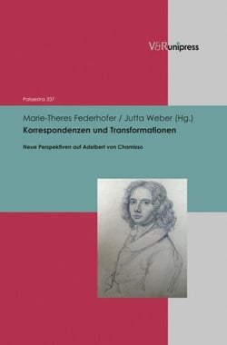 Korrespondenzen und Transformationen - Neue Perspektiven auf Adelbert von Chamisso