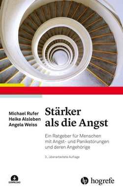 Stärker als die Angst - Ein Ratgeber für Menschen mit Angst– und Panikstörungen und deren Angehörige