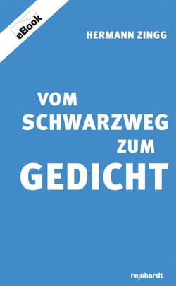 Vom Schwarzweg zum Gedicht - Einführung in die Lyrik von Hermann Zingg