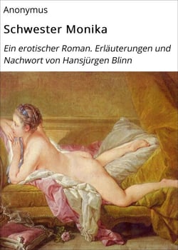 Schwester Monika - Ein erotischer Roman. Erläuterungen und Nachwort von Hansjürgen Blinn