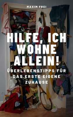 Hilfe, ich wohne allein! - Überlebenstipps für das erste eigene Zuhause