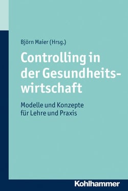 Controlling in der Gesundheitswirtschaft - Modelle und Konzepte für Lehre und Praxis