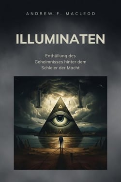Illuminaten - Enthüllung des Geheimnisses hinter dem Schleier der Macht