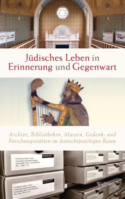 Jüdisches Leben in Erinnerung und Gegenwart - Archive, Bibliotheken, Museen, Gedenk- und Forschungsstätten im deutschsprachigen Raum