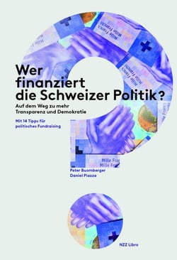 Wer finanziert die Schweizer Politik? - Auf dem Weg zu mehr Transparenz und Demokratie. Mit 14 Tipps für politisches Fundraising