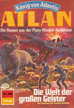 Atlan 388: Die Welt der großen Geister - Atlan-Zyklus "König von Atlantis"