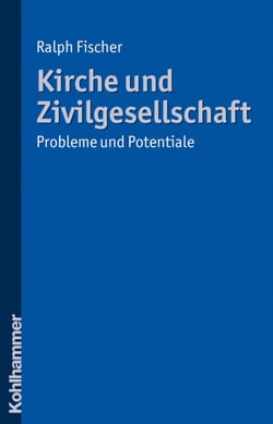 Kirche und Zivilgesellschaft - Probleme und Potentiale. Mit einem Geleitwort von Alfred Buss