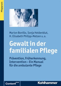 Gewalt in der familialen Pflege - Prävention, Früherkennung, Intervention - Ein Manual für die ambulante Pflege