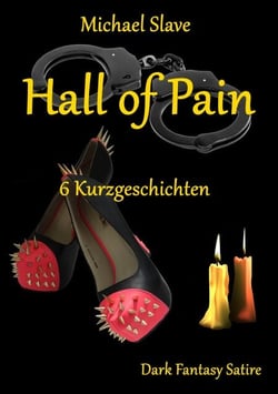 Hall of Pain - 6 Kurzgeschichten - Dark Fantasy Satire