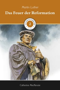 Das Feuer der Reformation - Martin Luther