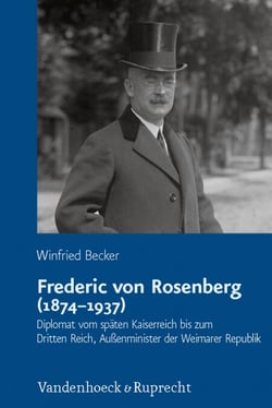 Frederic von Rosenberg (1874–1937) - Diplomat vom späten Kaiserreich bis zum Dritten Reich, Außenminister der Weimarer Republik
