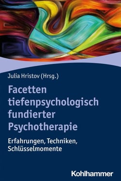 Facetten tiefenpsychologisch fundierter Psychotherapie - Erfahrungen, Techniken, Schlüsselmomente