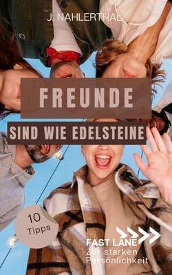 Freunde sind wie Edelsteine! 10 Tipps zum Freunde finden, die immer für Dich da sind - Fast lane zur starken Persönlichkeit