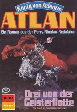 Atlan 392: Drei von der Geisterflotte - Atlan-Zyklus "König von Atlantis"