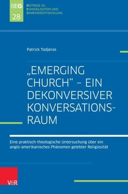 "Emerging Church" – ein dekonversiver Konversationsraum - Eine praktisch-theologische Untersuchung über ein anglo-amerikanisches Phänomen gelebter Religiosität