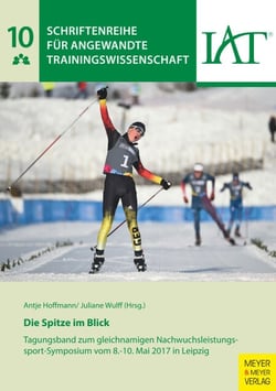 Die Spitze im Blick - Tagungsband zum gleichnamigen Nachwuchsleistungssport-Symposium vom 8.-10. Mai 2017 in Leipzig