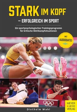 Stark im Kopf - erfolgreich im Sport - Ein sportpsychologisches Trainingsprogramm für kritische Wettkampfsituationen