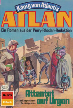 Atlan 385: Attentat auf Urgan - Atlan-Zyklus "König von Atlantis"