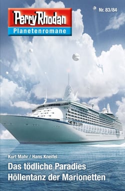 Planetenroman 83 + 84: Das tödliche Paradies / Höllentanz der Marionetten - Zwei abgeschlossene Romane aus dem Perry Rhodan Universum