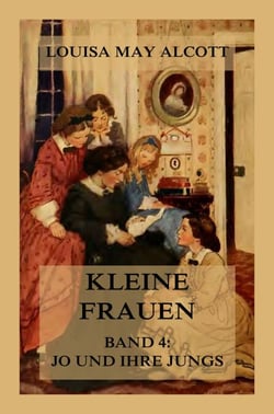 Kleine Frauen, Band 4: Jo und ihre Jungs - Deutsche Neuübersetzung