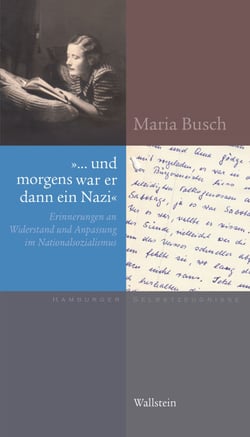 "… und morgens war er dann ein Nazi" - Erinnerungen an Widerstand und Anpassung im Nationalsozialismus