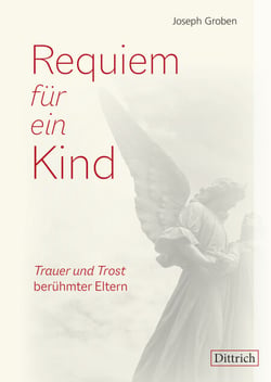 Requiem für ein Kind - Trauer und Trost berühmter Eltern