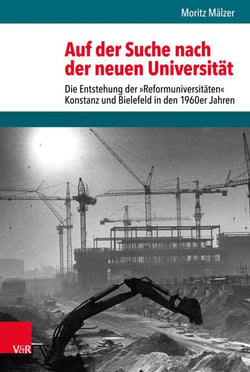 Auf der Suche nach der neuen Universität - Die Entstehung der »Reformuniversitäten« Konstanz und Bielefeld in den 1960er Jahren