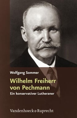 Wilhelm Freiherr von Pechmann - Ein konservativer Lutheraner in der Weimarer Republik und im nationalsozialistischen Deutschland