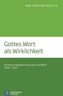 Gottes Wort als Wirklichkeit - Die Paulus-Rezeption des jungen Karl Barth (1906-1927)