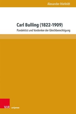 Carl Bulling (1822–1909) - Pandektist und Vordenker der Gleichberechtigung