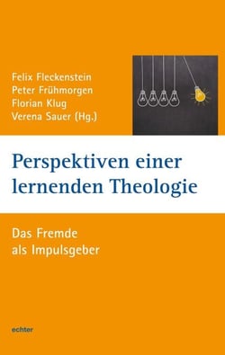 Perspektiven einer lernenden Theologie - Das Fremde als Impulsgeber