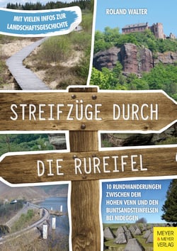Streifzüge durch die Rureifel - 10 Rundwanderungen zwischen dem Hohen Venn und den Buntsandsteinfelsen bei Nideggen