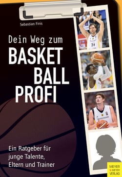 Dein Weg zum Basketballprofi - Ein Ratgeber für junge Talente, Eltern und Trainer