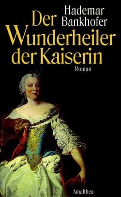 Der Wunderheiler der Kaiserin - Roman
