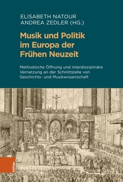 Musik und Politik im Europa der Frühen Neuzeit - Methodische Öffnung und interdisziplinäre Vernetzung an der Schnittstelle von Geschichts- und Musikwissenschaft