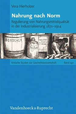 Nahrung nach Norm - Regulierung von Nahrungsmittelqualität in der Industrialisierung 1871–1914