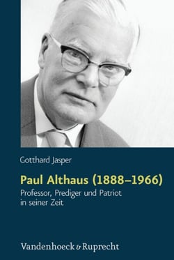 Paul Althaus (1888–1966) - Professor, Prediger und Patriot in seiner Zeit