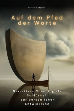 Auf dem Pfad der Worte - Narratives Coaching als Schlüssel zur persönlichen Entwicklung
