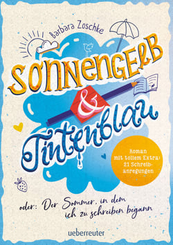 Sonnengelb &amp; Tintenblau oder: Der Sommer, in dem ich zu schreiben begann (Roman mit tollem Extra: 21 Schreibanregungen)
