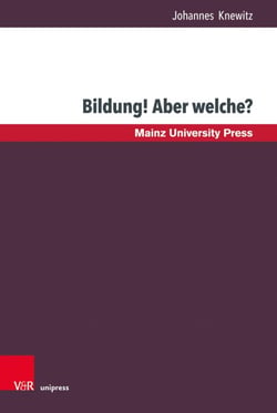 Bildung! Aber welche? - Bundesdeutsche Bildungskonzeptionen im Zeitalter der Bildungseuphorie (1963–1973) und ihr politischer Niederschlag am Beispiel von Bayern und Hessen