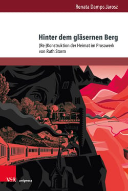 Hinter dem gläsernen Berg - (Re-)Konstruktion der Heimat im Prosawerk von Ruth Storm