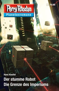 Planetenroman 79 + 80: Der stumme Robot / Die Grenze des Imperiums - Zwei abgeschlossene Romane aus dem Perry Rhodan Universum