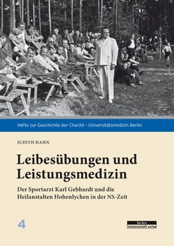 Leibesübungen und Leistungsmedizin - Der Sportarzt Karl Gebhardt und die Heilanstalten Hohenlychen in der NS-Zeit
