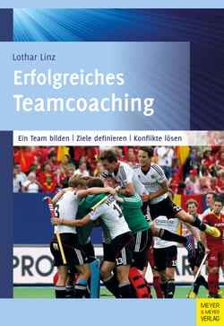 Erfolgreiches Teamcoaching - Ein Team bilden - Ziele definieren - Konflikte lösen