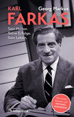 Karl Farkas - Sein Humor. Seine Erfolge. Sein Leben. Mit einem Vorwort von Michael Niavarani