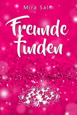 Freunde finden: Wie Du Dein Selbstbild veränderst und so ganz leicht Deine Schüchternheit überwinden, neue Freunde finden und bleibende Freundschaften aufbauen kannst - Denn Freunde fürs Leben zu haben macht glücklich (Freunde finden, Freunde gewinnen,...