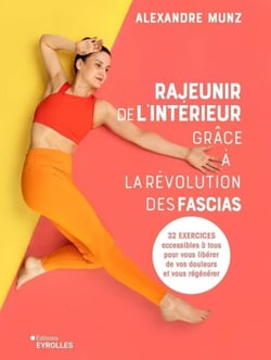 Rajeunir de l'intérieur grâce à la révolution des fascias - 32 exercices accessibles à tous pour vous libérer de vos douleurs et vous régénérer