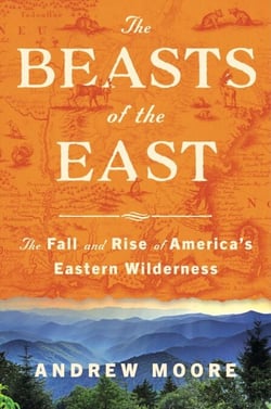 The Beasts of the East - The Fall and Rise of America’s Eastern Wilderness
