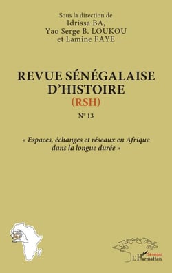 Revue sénégalaise d'histoire (RSH) N°13 - « Espaces, échanges et réseaux en Afrique dans la longue durée »